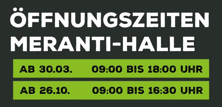 Öffnungszeiten Merantihalle Öffnungszeiten Merantihalle: Von März bis Oktober von 9 bis 18 Uhr. November bis Februar 9 bis 16.30 Uhr